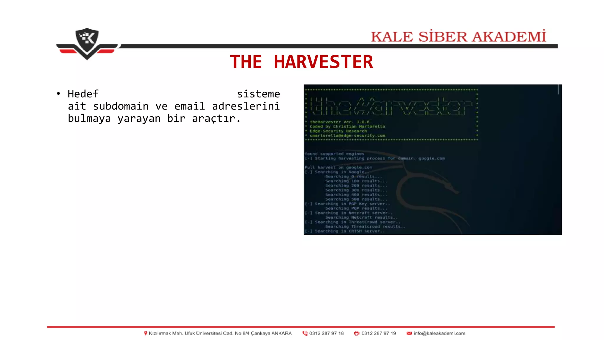 THE HARVESTER
• Hedef sisteme
ait subdomain ve email adreslerini
bulmaya yarayan bir araçtır.
 