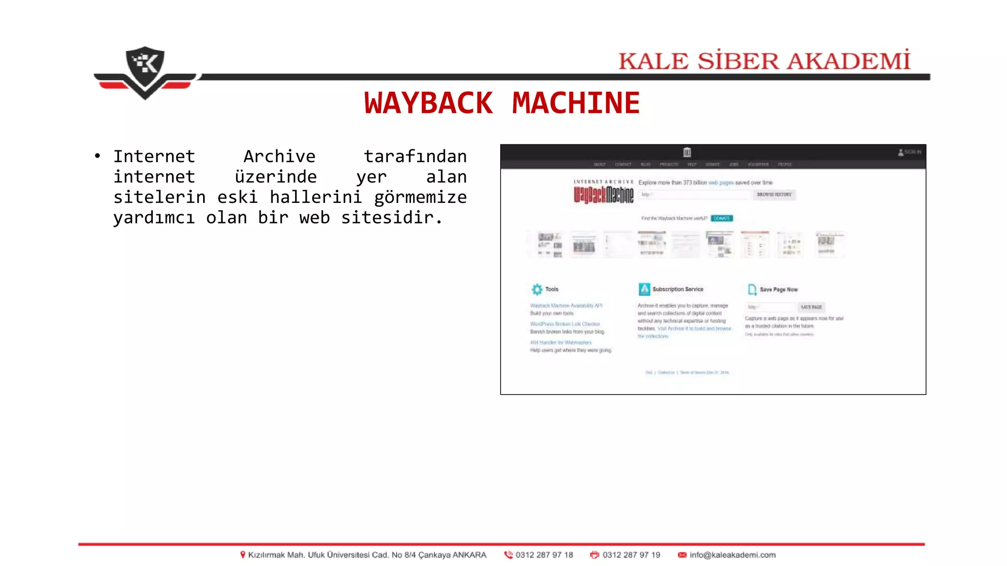 WAYBACK MACHINE
• Internet Archive tarafından
internet üzerinde yer alan
sitelerin eski hallerini görmemize
yardımcı olan bir web sitesidir.
 