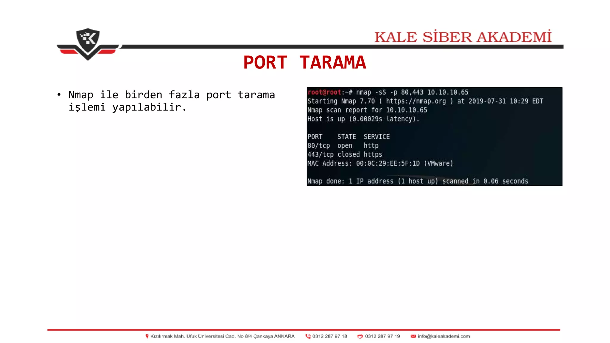 PORT TARAMA
• Nmap ile birden fazla port tarama
işlemi yapılabilir.
 