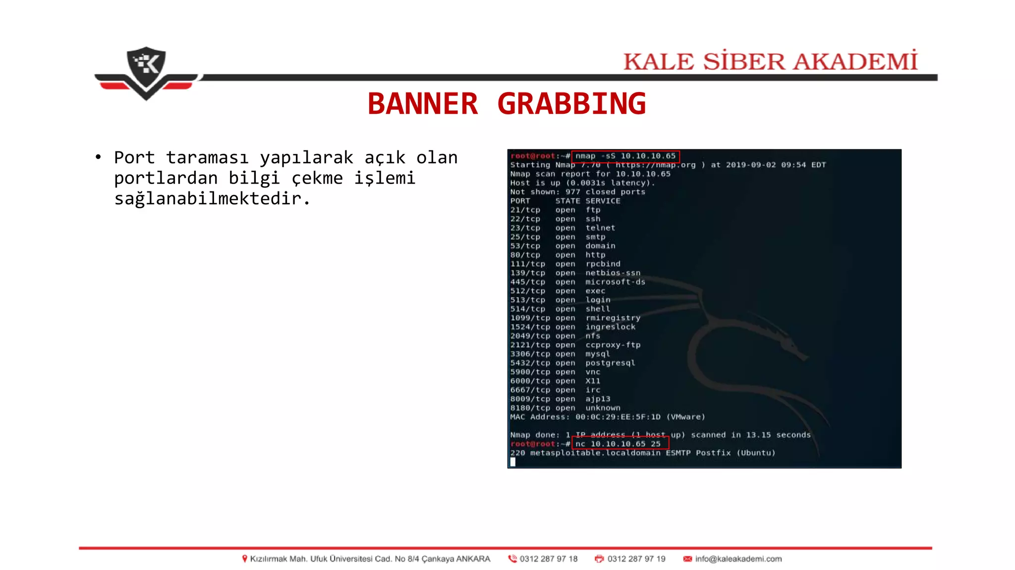 BANNER GRABBING
• Port taraması yapılarak açık olan
portlardan bilgi çekme işlemi
sağlanabilmektedir.
 