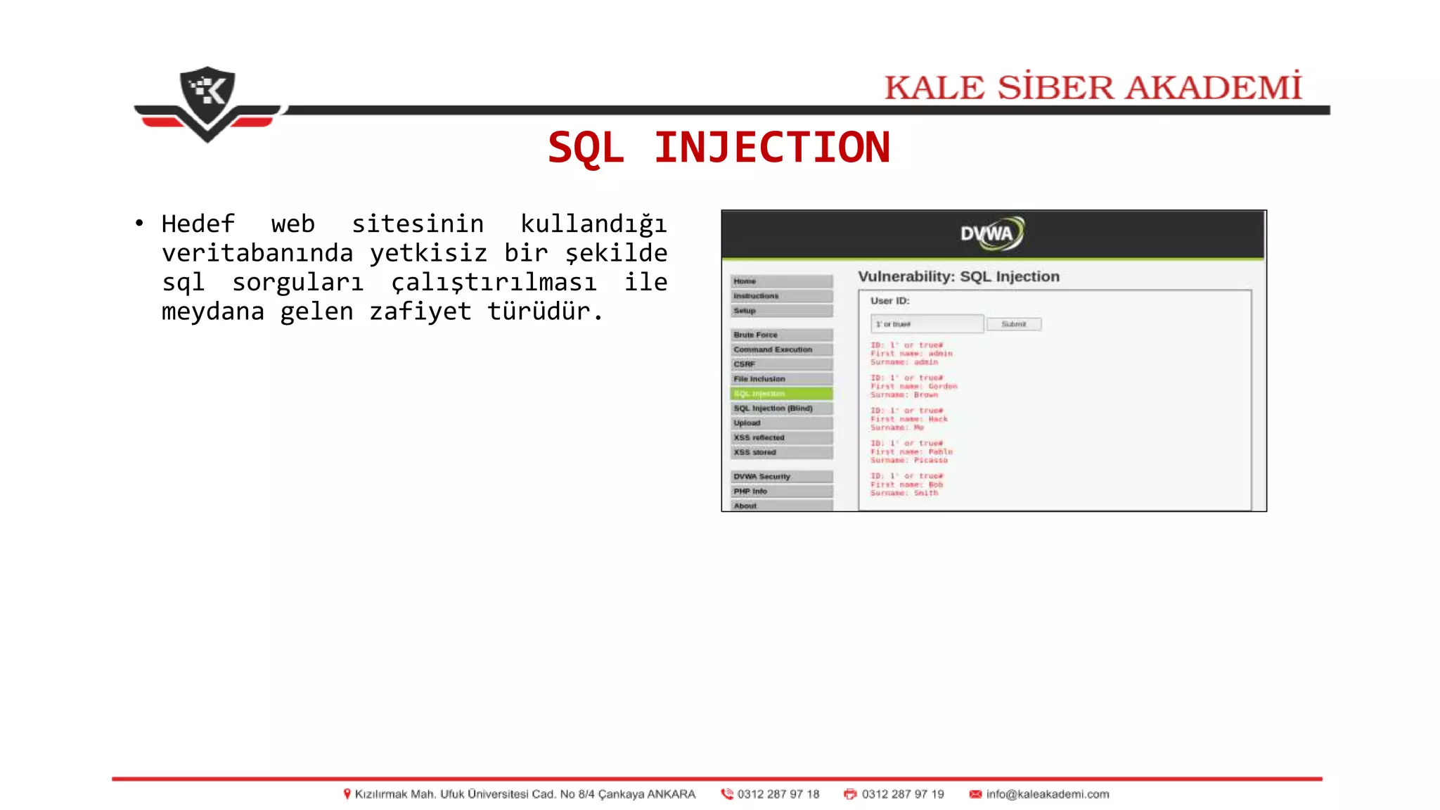SQL INJECTION
• Hedef web sitesinin kullandığı
veritabanında yetkisiz bir şekilde
sql sorguları çalıştırılması ile
meydana gelen zafiyet türüdür.
 