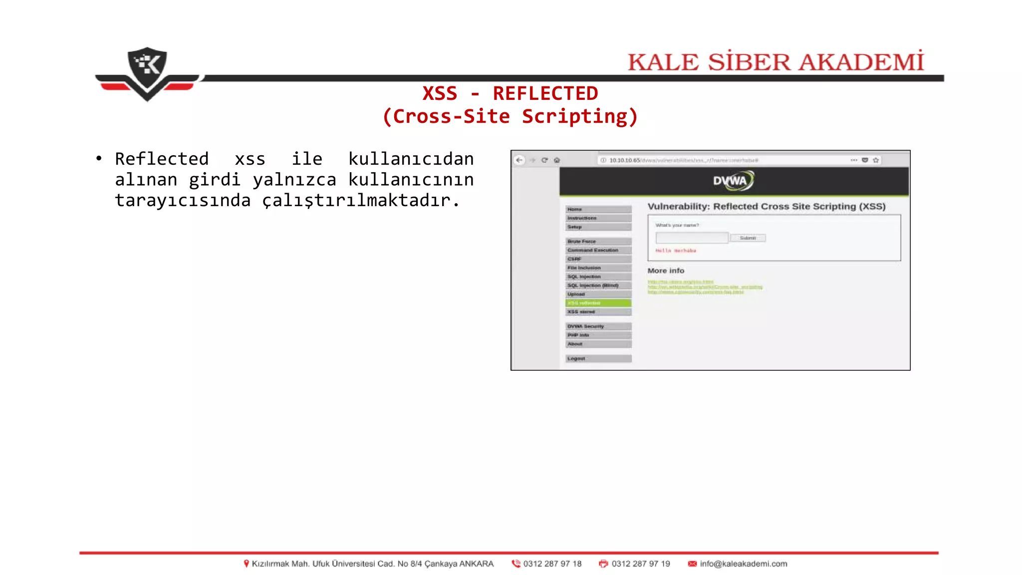 XSS - REFLECTED
(Cross-Site Scripting)
• Reflected xss ile kullanıcıdan
alınan girdi yalnızca kullanıcının
tarayıcısında çalıştırılmaktadır.
 