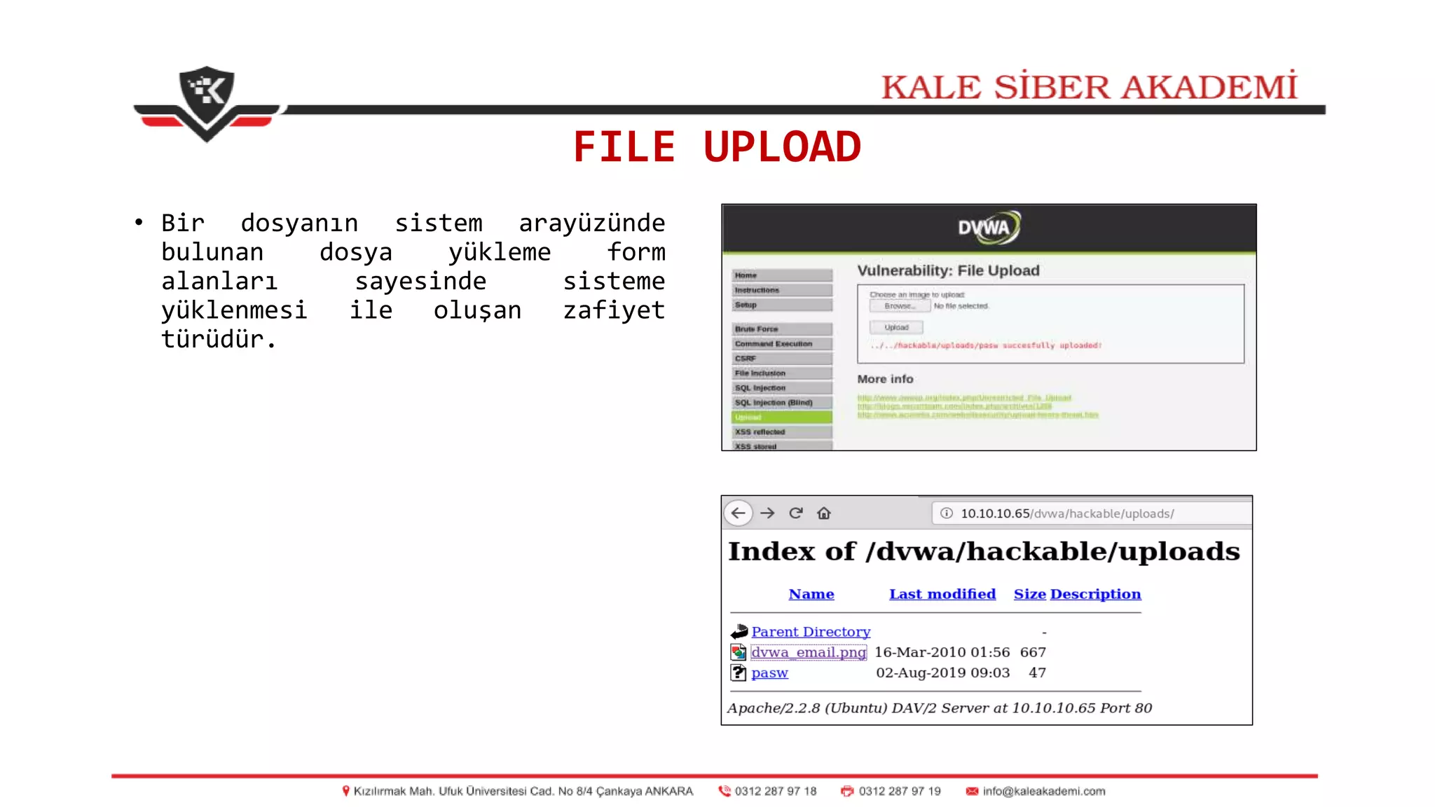 FILE UPLOAD
• Bir dosyanın sistem arayüzünde
bulunan dosya yükleme form
alanları sayesinde sisteme
yüklenmesi ile oluşan zafiyet
türüdür.
 