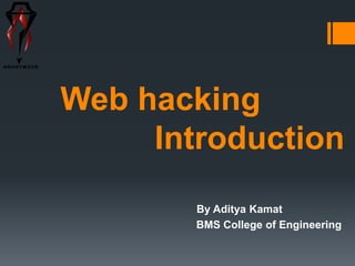 Web hacking
Introduction
By Aditya Kamat
BMS College of Engineering
 
