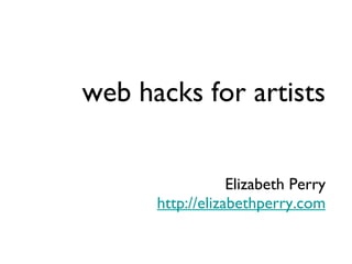 web hacks for artists Elizabeth Perry http://elizabethperry.com 