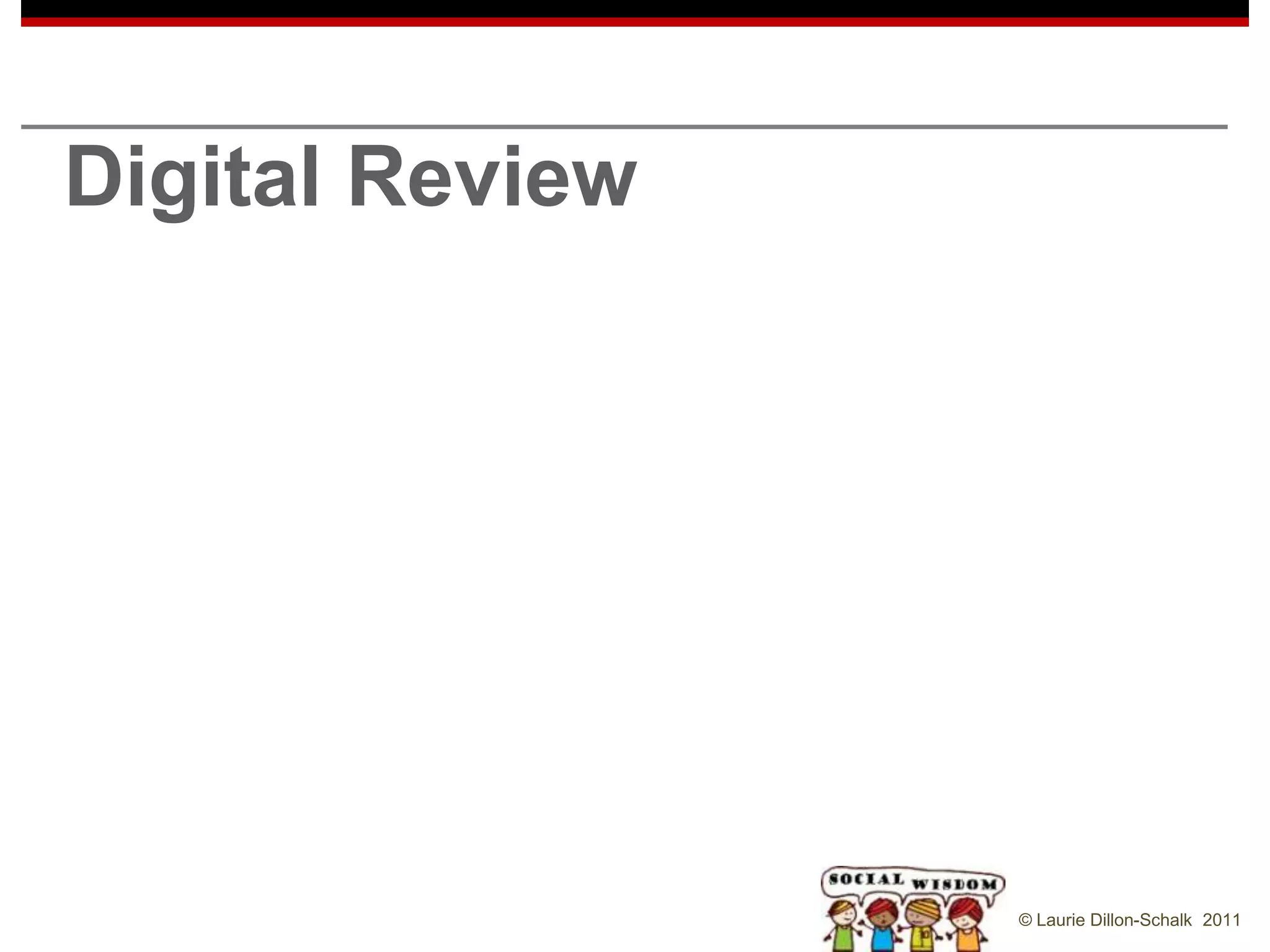 Digital Review




                 © Laurie Dillon-Schalk 2011
 