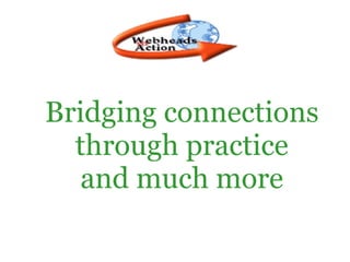 Bridging connections through practice and much more 