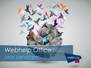 Webhelp Office :
Vos idées ont de la valeur.
 