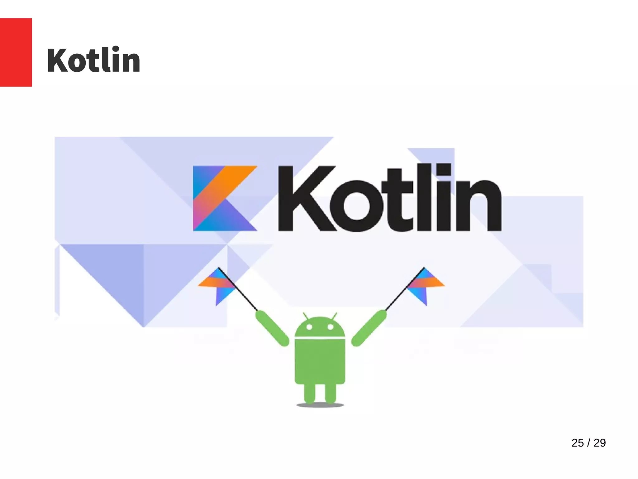 25 / 29
Kotlin
 