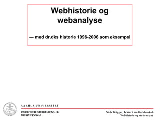 Webhistorie og webanalyse —  med dr.dks historie 1996-2006 som eksempel 