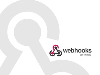 webhooks
    jeff lindsay
 