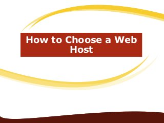 How to Choose a Web
        Host
 