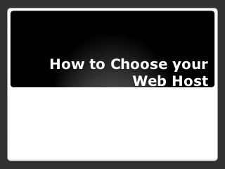 How to Choose your
         Web Host
 