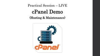 Practical Session – LIVE
cPanel Demo
(Hosting & Maintenance)
 