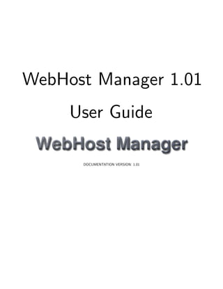 WebHost Manager 1.01
     User Guide

      DOCUMENTATION VERSION: 1.01
 