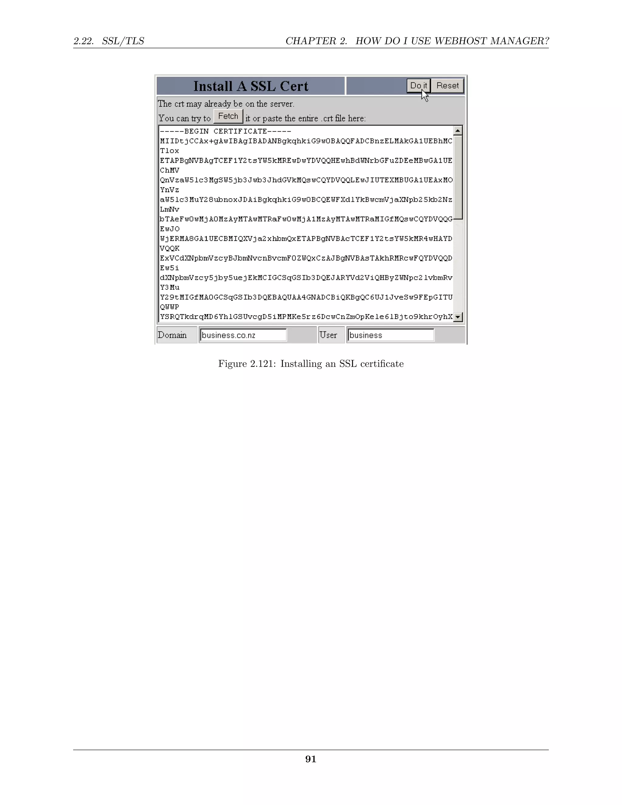 2.22. SSL/TLS                  CHAPTER 2. HOW DO I USE WEBHOST MANAGER?




                Figure 2.121: Installing an SSL certiﬁcate




                                   91
 