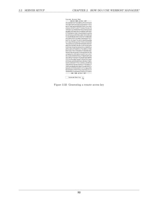 2.2. SERVER SETUP                  CHAPTER 2. HOW DO I USE WEBHOST MANAGER?




                    Figure 2.32: Generating a remote access key




                                        32
 