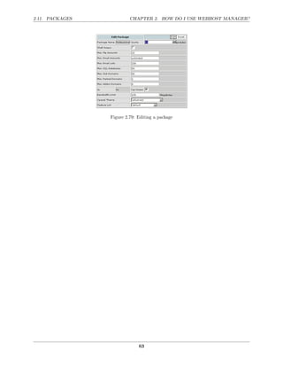 2.11. PACKAGES            CHAPTER 2. HOW DO I USE WEBHOST MANAGER?




                 Figure 2.79: Editing a package




                              63
 