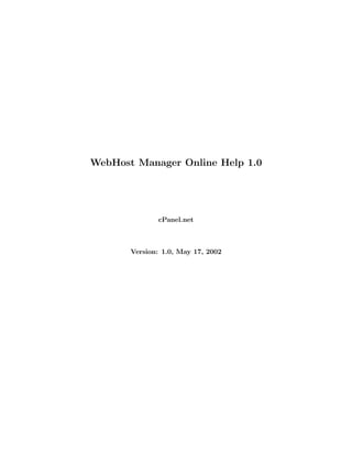 WebHost Manager Online Help 1.0




              cPanel.net



       Version: 1.0, May 17, 2002
 