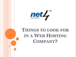 THINGS TO LOOK FOR
 IN A WEB HOSTING
     COMPANY?
 