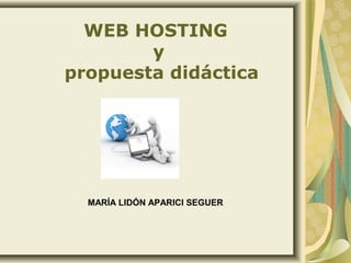 WEB HOSTING
y
propuesta didáctica

MARÍA LIDÓN APARICI SEGUER

 