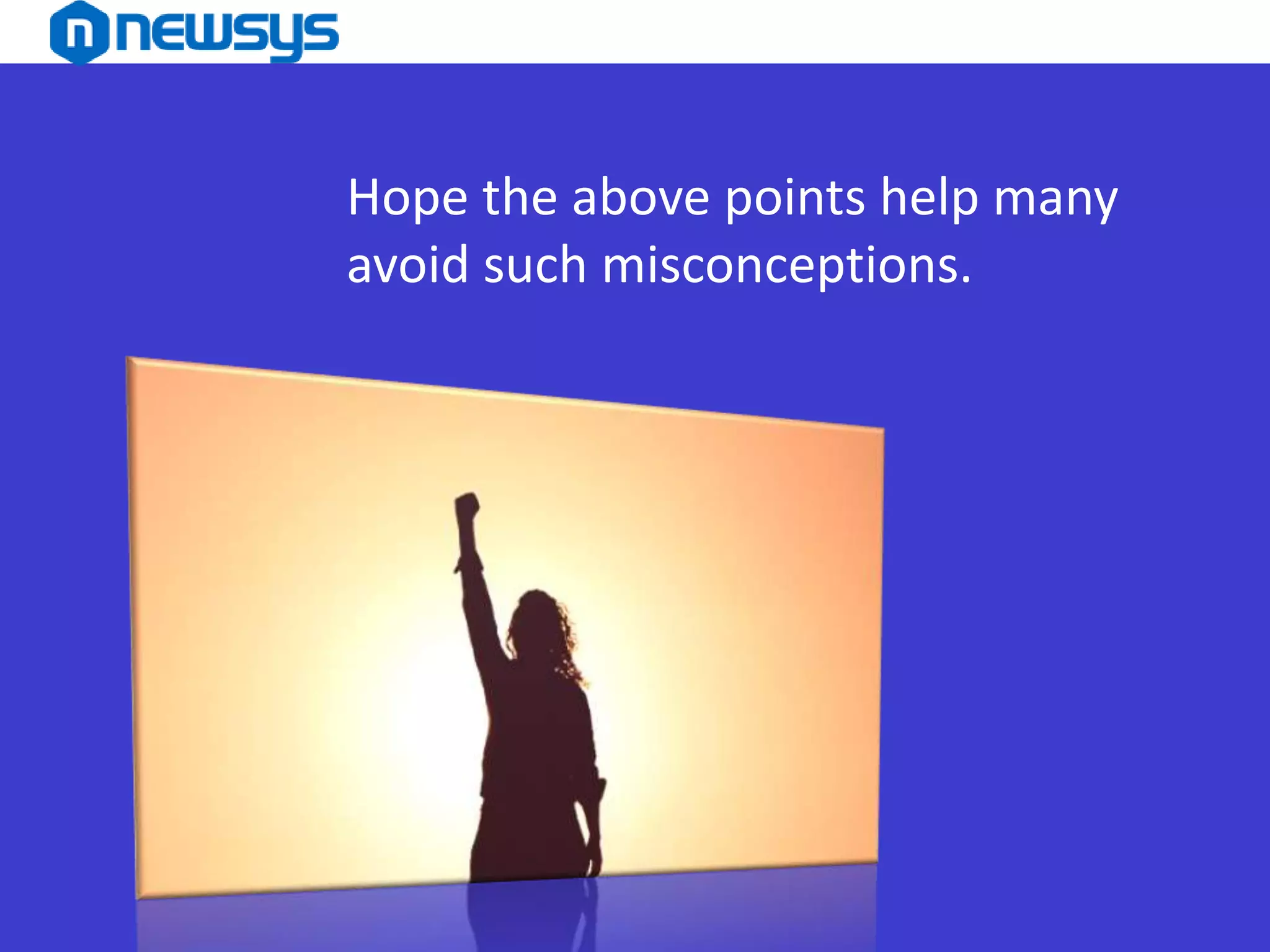 Hope the above points help many
avoid such misconceptions.
 