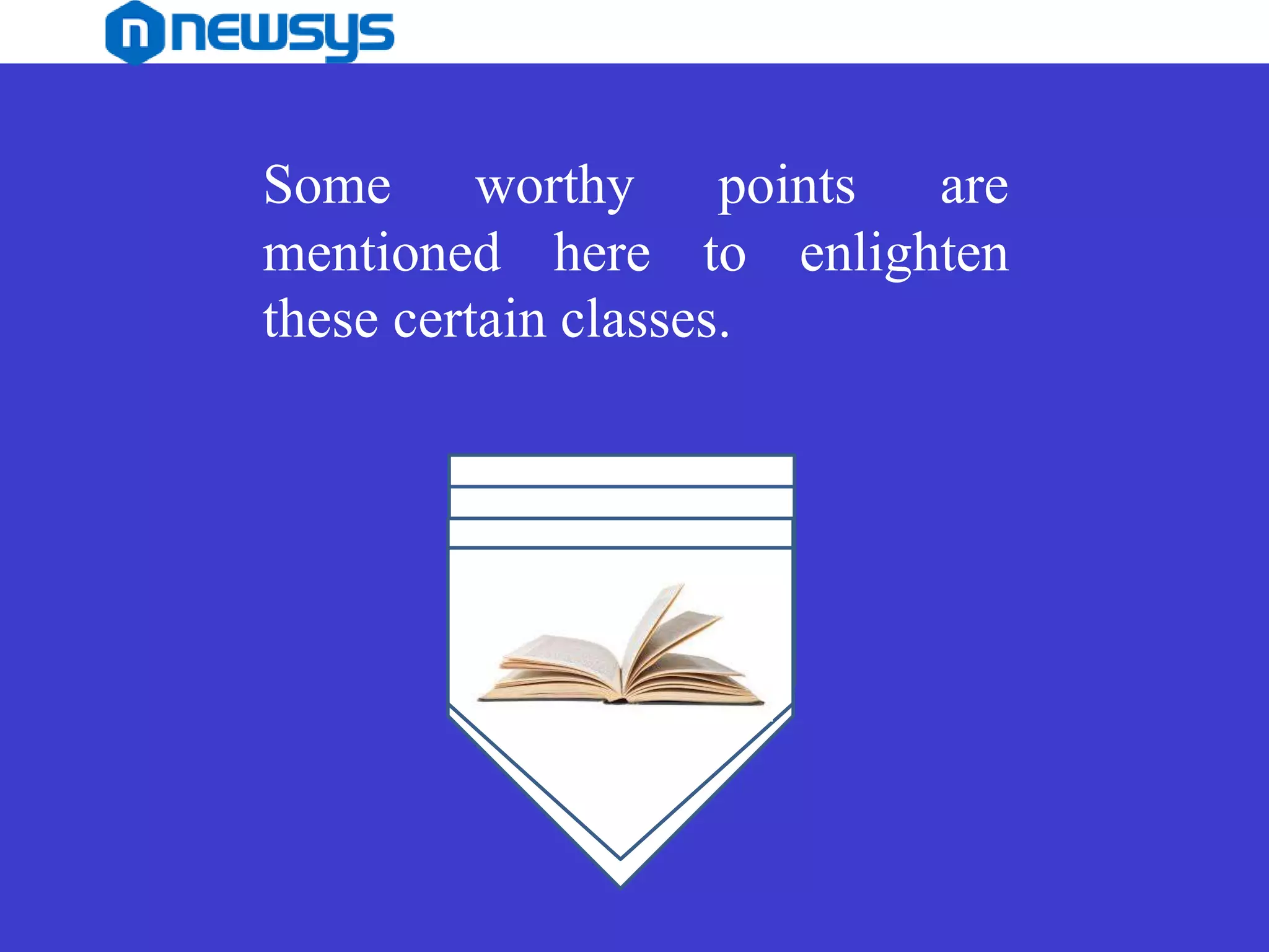 Some worthy points are
mentioned here to enlighten
these certain classes.
 