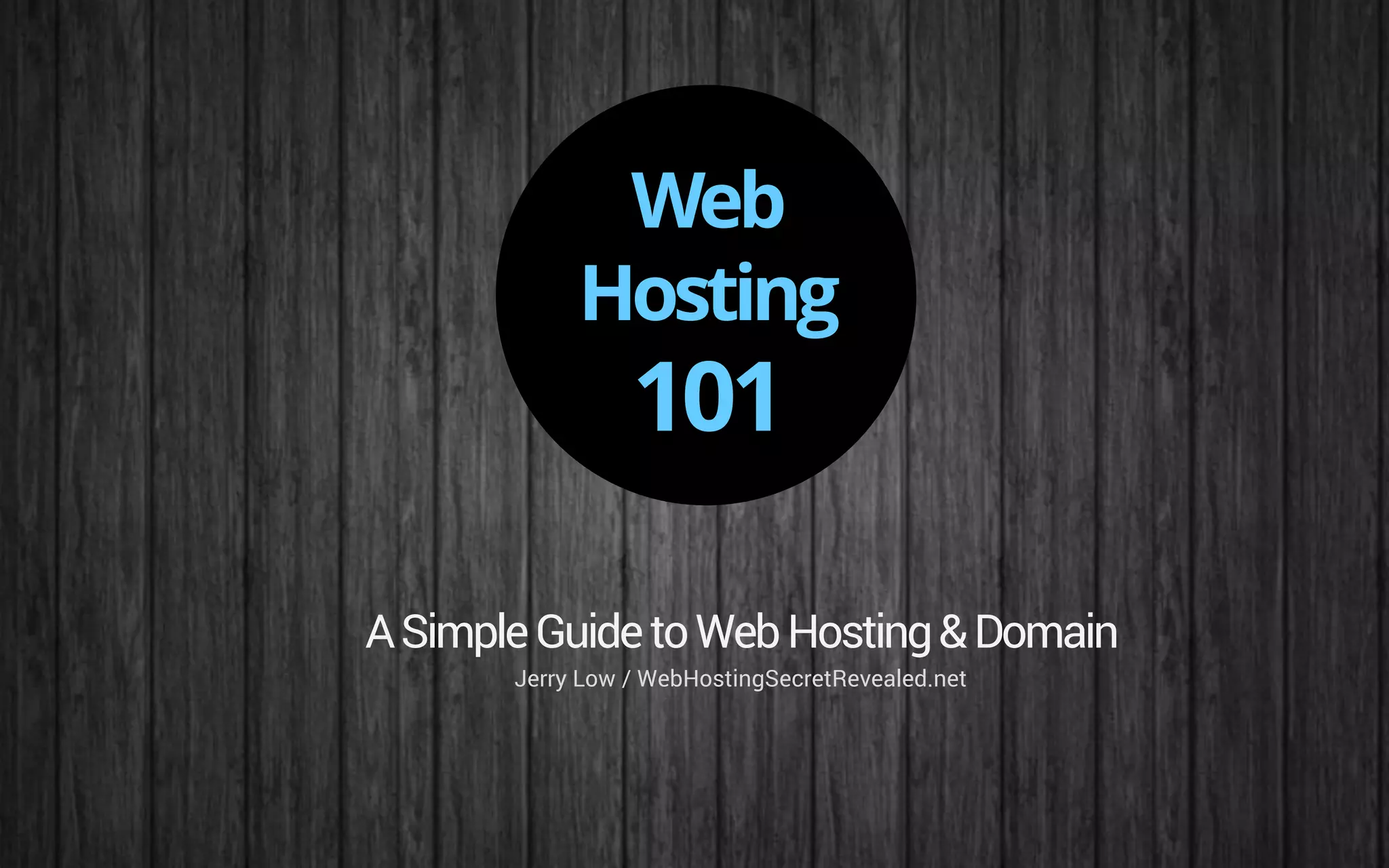 ASimpleGuidetoWebHosting&Domain
Jerry Low / WebHostingSecretRevealed.net
Web
Hosting
101
 