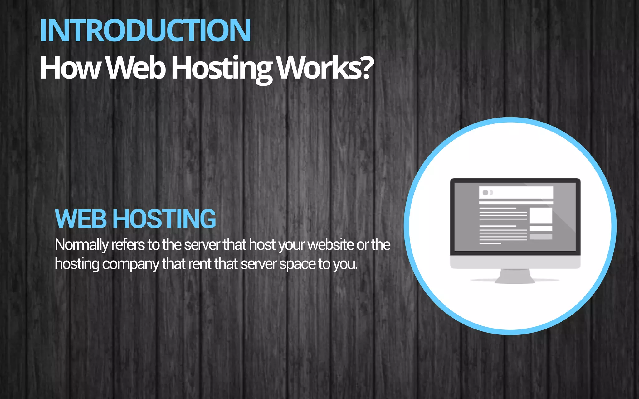 INTRODUCTION
HowWebHostingWorks?
WEBHOSTING
Normallyreferstotheserverthathostyourwebsiteorthe
hostingcompanythatrentthatserverspacetoyou.
 