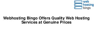 Webhosting Bingo Offers Quality Web Hosting
Services at Genuine Prices
 
