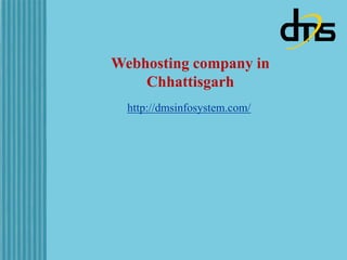 Webhosting company in
Chhattisgarh
http://dmsinfosystem.com/
 