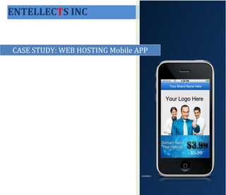 ENTELLECTS INC


CASE STUDY: WEB HOSTING Mobile APP




                                entellects
 