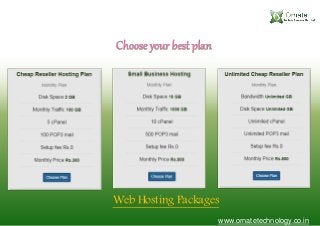 Choose your best plan
www.ornatetechnology.co.in
Web Hosting Packages
 