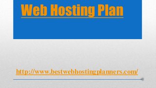 Web Hosting Plan
http://www.bestwebhostingplanners.com/
 