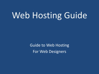 Web Hosting Guide Guide to Web Hosting  For Web Designers 
