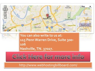 You can also write to us at:
115 Penn Warren Drive, Suite 300-
106
Nashville,TN. 37027.
http://www.webhostingbillboard.com/
You can also write to us at:
115 Penn Warren Drive, Suite 300-
106
Nashville,TN. 37027.
http://www.webhostingbillboard.com/
 