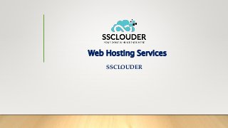 Web Hosting Services
SSCLOUDER
 