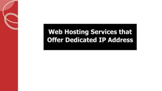 Web Hosting Services that
Offer Dedicated IP Address
 