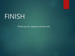 FINISH
Thank you for staying until the end.
 