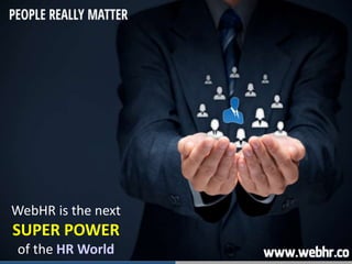 WebHR is the next
SUPER POWER
of the HR World
 