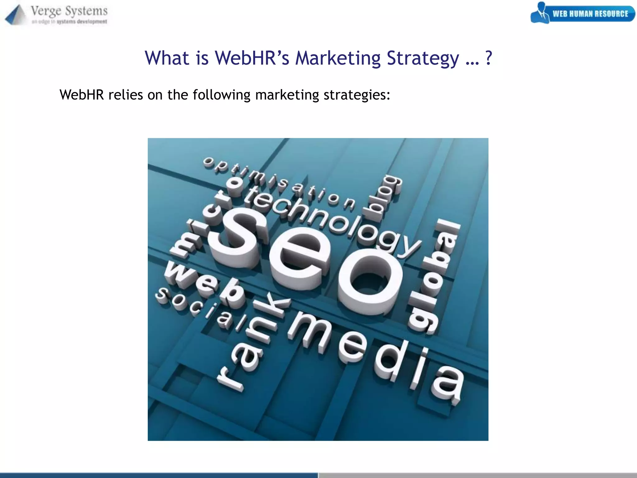 What is WebHR’s Marketing Strategy … ?
WebHR relies on the following marketing strategies:
 