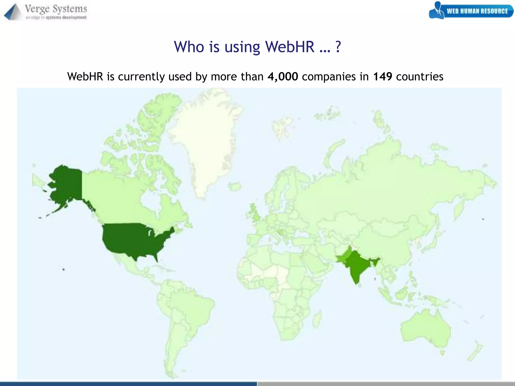 Who is using WebHR … ?
WebHR is currently used by more than 4,000 companies in 149 countries
 
