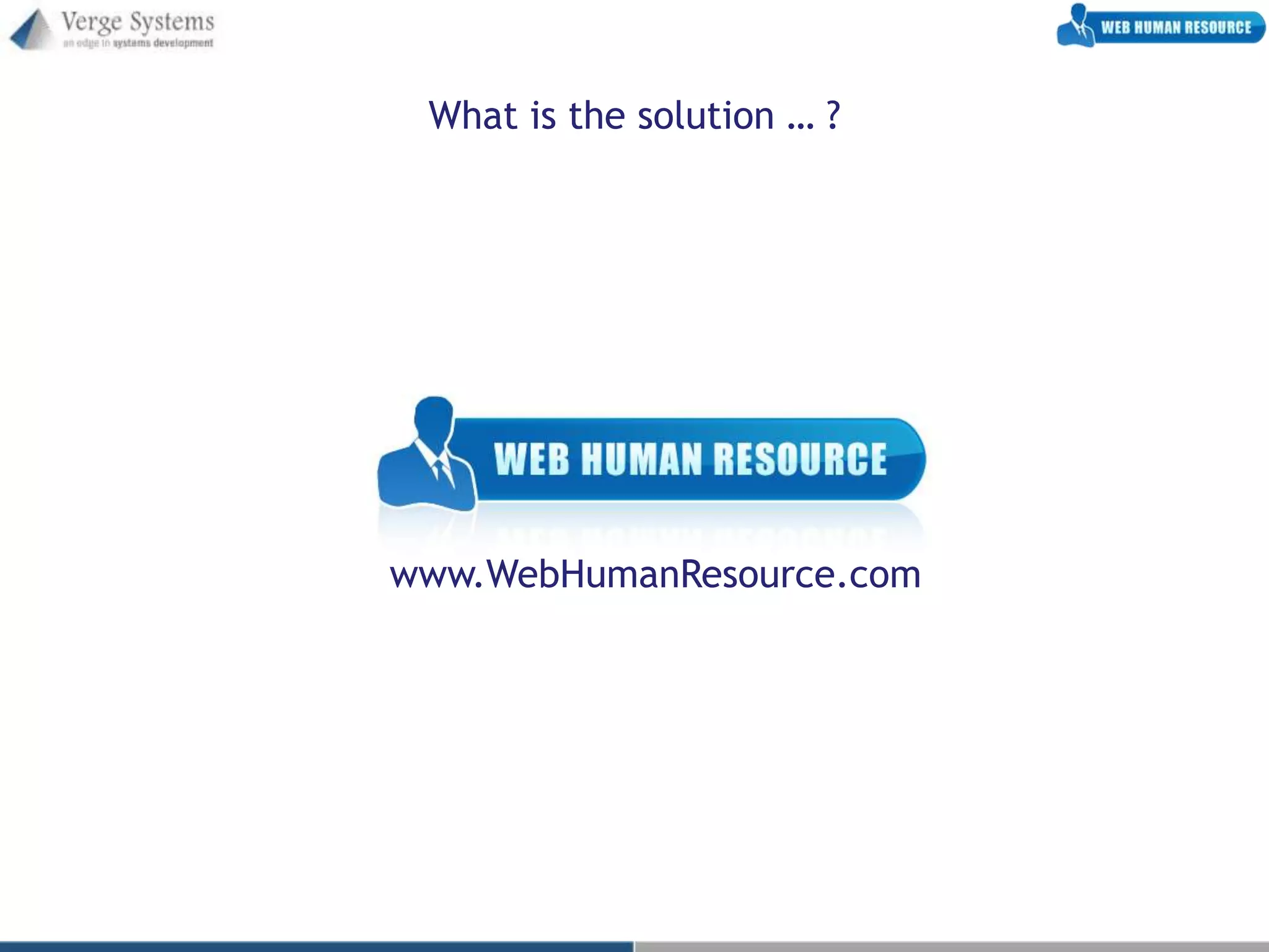 What is the solution … ?




www.WebHumanResource.com
 
