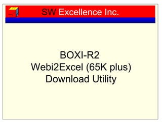 SW   Excellence Inc. BOXI-R2  Webi2Excel (65K plus) Download Utility 