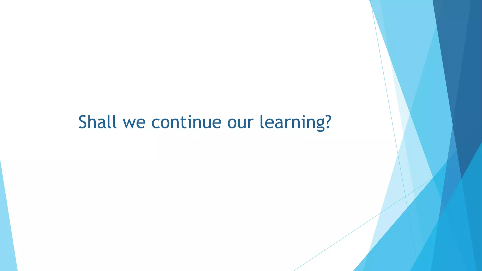 Shall we continue our learning?
 