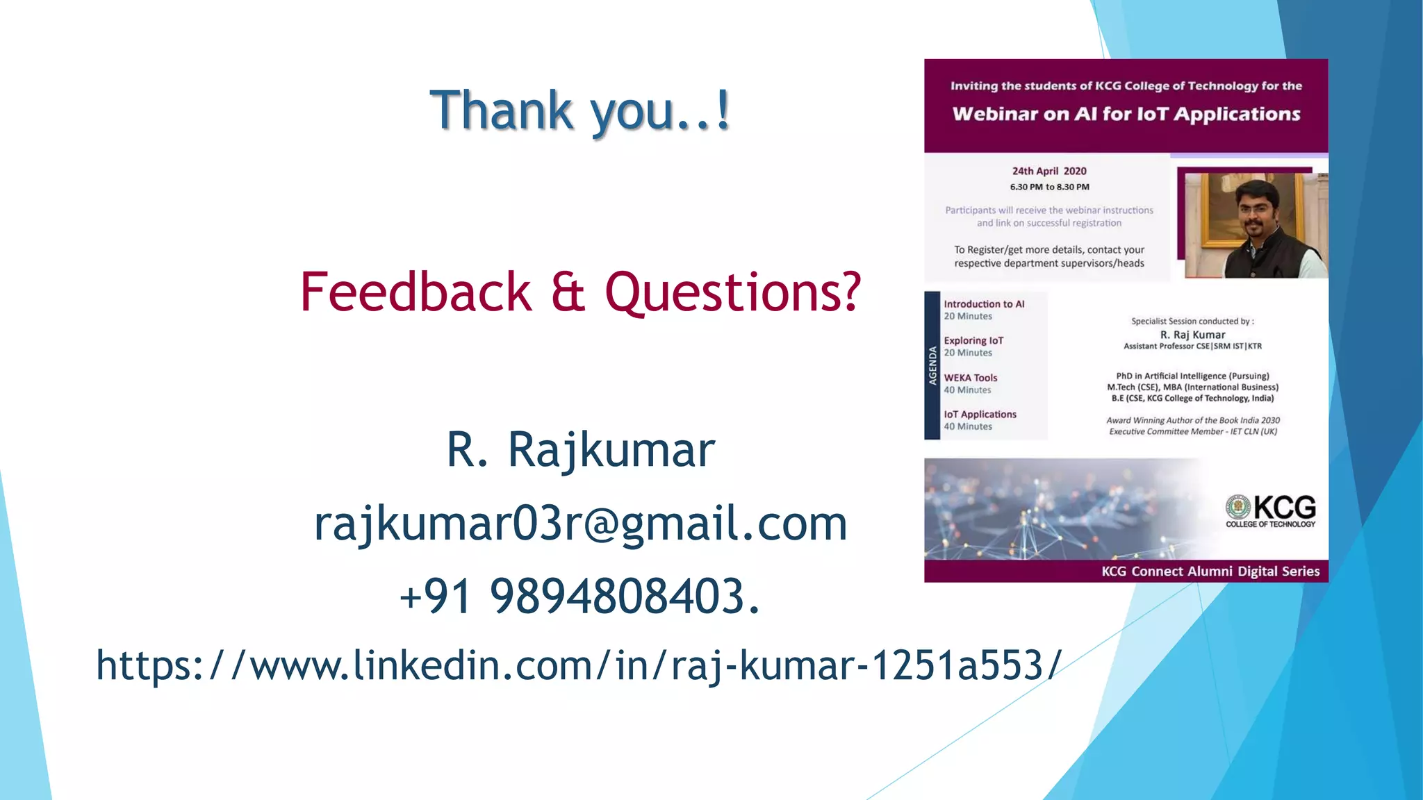 Thank you..!
Feedback & Questions?
R. Rajkumar
rajkumar03r@gmail.com
+91 9894808403.
https://www.linkedin.com/in/raj-kumar-1251a553/
 