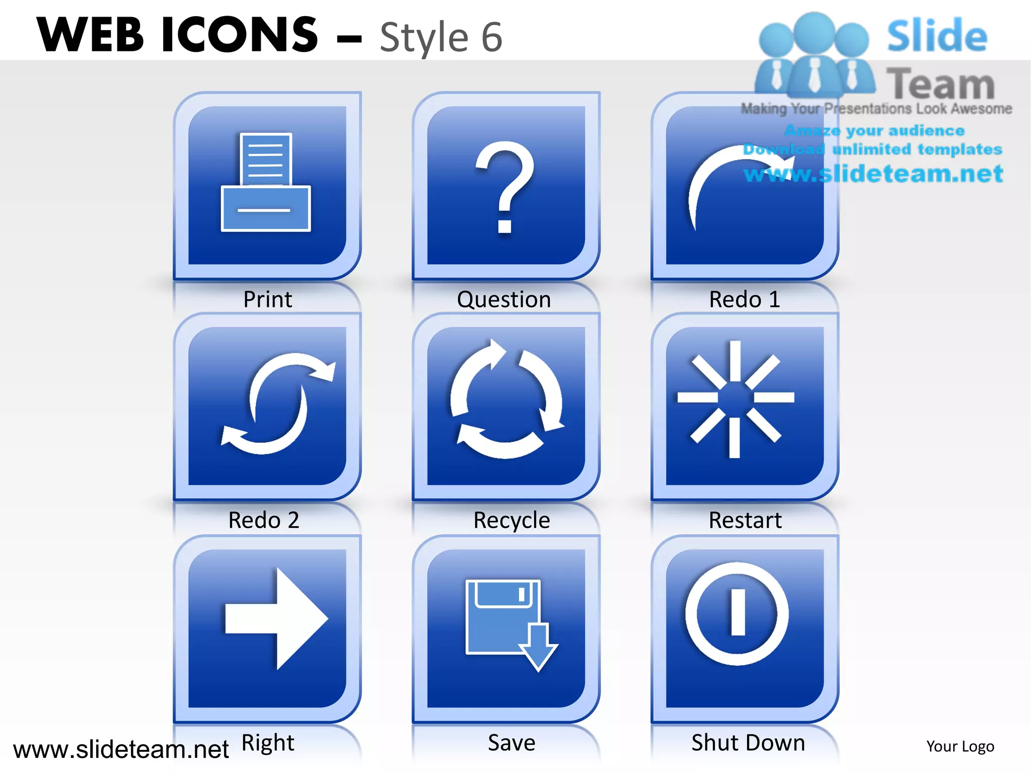 WEB ICONS – Style 6


                           ?
                  Print   Question    Redo 1




                 Redo 2    Recycle    Restart




www.slideteam.net Right     Save     Shut Down   Your Logo
 