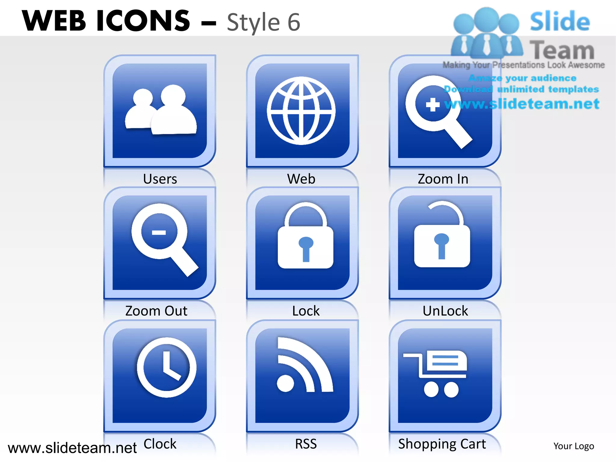 WEB ICONS – Style 6



                  Users    Web      Zoom In




                Zoom Out   Lock      UnLock




www.slideteam.net Clock    RSS    Shopping Cart   Your Logo
 