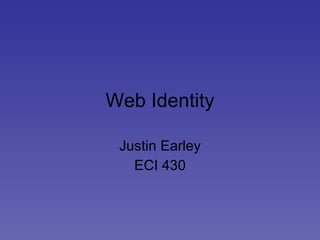 Web Identity Justin Earley ECI 430 