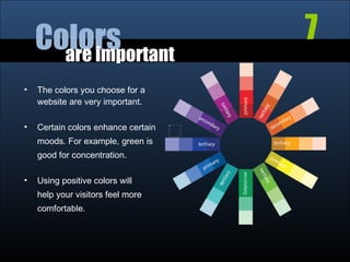 <ul><li>The colors you choose for a website are very important.  </li></ul><ul><li>Certain colors enhance certain  </li></...